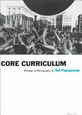 Core curriculum : writings on photography / by Tod Papageorge