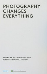Photography changes everything / ed. by Marvin Heiferman