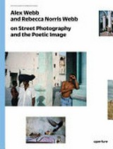 Alex Webb and Rebecca Norris Webb on street photography and the poetic image / Introduction by Teju Cole
