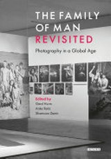 The family of man revisited : photography in a global age / ed. by Gerd Hurm, Anke Reitz, Shamoon Zamir