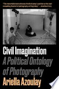 Civil imagination : a political ontology of photography / Ariella Azoulay
