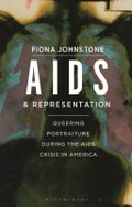 AIDS and representation : queering portraiture during the AIDS crisis in America / Fiona Johnstone