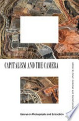 Capitalism and the camera : essays on photography and extraction / edited by Kevin Coleman and Daniel James