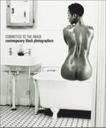 Committed to the image : contemporary black photographers : [published on the occasion of the exhibition "Committed to the image: contemporary black photographers" at the Brooklyn Museum of Art, New York, February 16 - April 29, 2001] / ed. by Barbara Head Millstein ; with essays by Clyde Taylor ... [et al.]