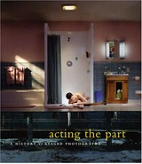 Acting the part : photography as theatre ; [on the occasion of the Exhibition Acting the Part: Photography as Theatre ... National Gallery of Canada, ... Ottawa 16 June - 1 October 2006] / edited by Lori Pauli. With essays by ... Marta Weiss ...