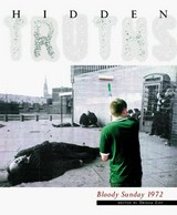 Hidden Truths : Bloody Sunday 1972 / ed. by Trisha Ziff