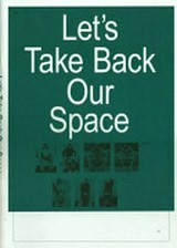 Let's take back our space : [16 October to 14 December 2009] / Robert Morris, Marianne Wex, Cerith Wyn Evans