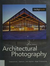 Architectural Photography : composition, capture and digital image processing / Adrian Schulz ; with a commentary by Marcus Bredt