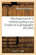 Développement de la méthode graphique par l'emploi de la photographie (Èd. 1884) / Étienne-Jules Marey