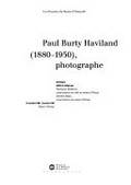 Paul Burty Haviland (1880-1950), photographe : [exposition], Musée d’Orsay, 16 octobre 1996 - 7 janvier 1997 / catalogue établi et réd. par Françoise Heilbrun, Quentin Bajac