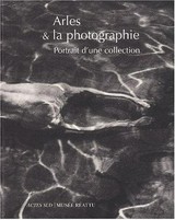 Arles & la photographie : portrait de la collection du musée Réattu / [Michèle Moutashar, Eléonore Bozzi, Brigitte Ribaut]