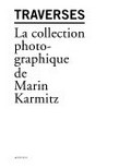 Traverses : la collection photographique de Marin Karmitz / [Christian Caujolle]