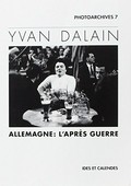 Yvan Dalain: Allemagne: l'après guerre / [textes et photographies de Yvan Dalain ; repères biographiques de Michèle Auer]
