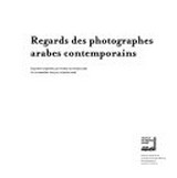 Regards des photographes arabes contemporains : Exposition organisée par l'Institut du Monde Arabe, Paris, du 22 novembre 2005 au 22 janvier 2006 /