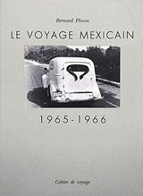 Le voyage mexicain 1965-1966 / Bernard Plossu ; avant-propos de Denis Roche