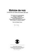 Histoire de voir: le medium des temps modernes (1880-1939)