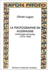 La photographie en Allemagne: anthologie de textes (1919 - 1939) / Olivier Lugon ; traduction de François Mathieu