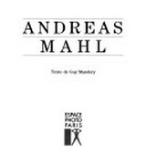 Andreas Mahl / texte de Guy Mandery