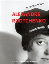 Alexandre Rodtchenko: la femme enjeu / ouvrage publié sous la direction de Daniel Giradin