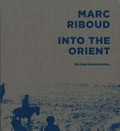 Vers l'orient = Into the orient / Marc Riboud