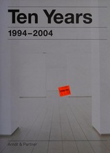 Ten Years : 1994-2004 ; [Olaf Breuning, Sophie Calle, Yannick Demmerle ...] / [Hrsg.] Arndt & Partner ; [Ed. Thorsten Albertz]