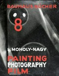 Painting, Photography, Film / L. Moholy-Nagy