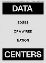 Data centers : edges of a wired nation / ed. by Monika Dommann, Hannes Rickli, Max Stadler ; photography: Andrea Helbling, Marc Latzel
