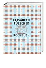 Kochbuch : [Reprint] / Elisabeth Fülscher