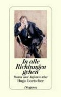 In alle Richtungen gehen : Reden und Aufsätze über Hugo Loetscher / hrsg. von Jeroen Dewulf unter Mitarb. von Rosmarie Zeller.