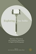 Exploring the Selfie : Historical, Theoretical, and Analytical Approaches to Digital Self-Photography / edited by Julia Eckel, Jens Ruchatz, Sabine Wirth