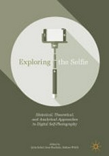 Exploring the Selfie : Historical, Theoretical, and Analytical Approaches to Digital Self-Photography / edited by Julia Eckel, Jens Ruchatz, Sabine Wirth
