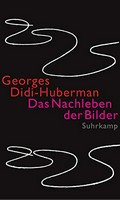 Das Nachleben der Bilder : Kunstgeschichte und Phantomzeit nach Aby Warburg / Georges Didi-Huberman