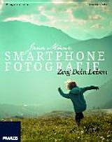 Smartphone Fotografie : Faszinierende Fotos und wie Sie sie noch besser machen / Ulrich Dorn, Simone Naumann
