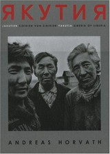 Jakutija = Jakutien : Sibirien von Sibirien = Yakutia : Siberia of Siberia / [Photos:] Andreas Horvath ; [Text: Monika Muskala].