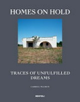 Homes on hold : traces of unfulfilled dreams / Gabriel Mauron