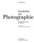 Geschichte der Photographie : ein Jahrhundert prägt ein Medium / Urs Tillmanns. Einl. von Helmut Gernsheim