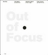 Out of focus : Lochkamera und ihre Bilder, [Katalog zur Ausstellung "Out of Focus" im Schweizer Kameramuseum, Vevey 2012] / Peter Olpe ; mit Bildern und Texten von Hirofume Abe, Bruno Aeberli, Georg Aerni ... [et al.]