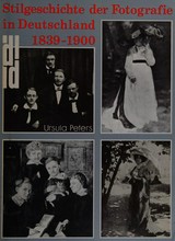 Stilgeschichte der Fotografie in Deutschland, 1839 - 1900 : mit 410 Abbildungen / Ursula Peters
