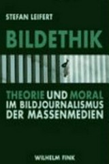 Bildethik : Theorie und Moral im Bildjournalismus der Massenmedien / Stefan Leifert