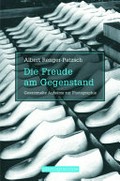 Die Freude am Gegenstand : gesammelte Aufsätze zur Photographie / Albert Renger-Patzsch ; hrsg. von Bernd Stiegler und Ann und Jürgen Wilde