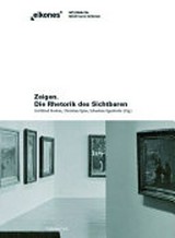 Zeigen : die Rhetorik des Sichtbaren / Gottfried Boehm, Sebastian Egenhofer, Christian Spies (Hg.)