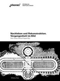 Nachleben und Rekonstruktion : Vergangenheit im Bild / Peter Geimer, Michael Hagner (Hg.)