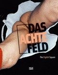 Das achte Feld : Geschlechter, Leben und Begehren in der Kunst seit 1960 = The eighth square : gender, liefe, and desire in the arts since 1960 / Hrsg. Frank Wagner ... [et al.]