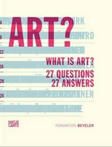 What is art? : 27 questions, 27 answers / [issued by] Fondation Beyeler