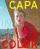 Capa in color : [on the occaion of the exhibition "Capa in color", International Center of Photography, New York, 31.01. - 04.05.2014] / Robert Capa ; Cynthia Young