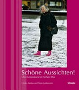 Schöne Aussichten! : über Lebenskunst im hohen Alter / Ursula Markus - Fotos, Paula Lanfranconi - Texte