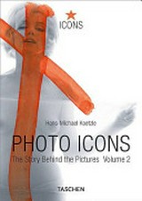 Photo icons : the story behind the pictures, 1928 - 1991 / Hans-Michael Koetzle