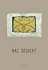 Das Gesicht : Bilder, Medien, Formate ; ["Das Gesicht - eine Spurensuche"], Deutsches Hygiene-Museum, Dresden, [19.08.2017-25.02.2018] / hrsg. von Sigrid Weigel