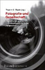 Fotografie und Gesellschaft : phänomenologische und wissenssoziologische Perspektiven / Thomas S. Eberle (HG.) ; (unter Mitarbeit von Niklaus Reichle)