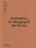 Architektur im Würgegriff der Kunst / hrsg. Nele Dechmann und Nicola Ruffo